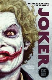 Joker: The 10th Anniversary Edition (DC Black Label Edition) - Brian Azzarello & Lee Bermejo by  Brian Azzarello & Lee Bermejo PDF Download