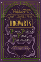 J.K. Rowling - Short Stories from Hogwarts of Power, Politics and Pesky Poltergeists artwork