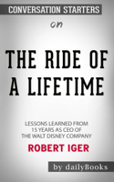 dailyBooks - The Ride of a Lifetime: Lessons Learned from 15 Years as CEO of the Walt Disney Company by Robert Iger: Conversation Starters artwork