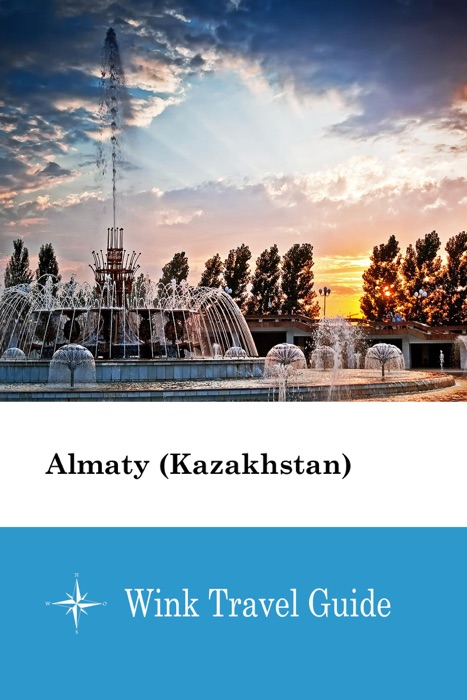 Almaty (Kazakhstan) - Wink Travel Guide