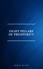 Eight Pillars of Prosperity - James Allen by  James Allen PDF Download