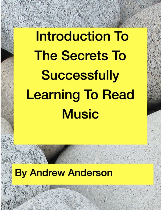 Introduction To    The Secrets To Successfully Learning To Read Music