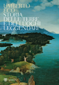 Storia delle terre e dei luoghi leggendari - Umberto Eco