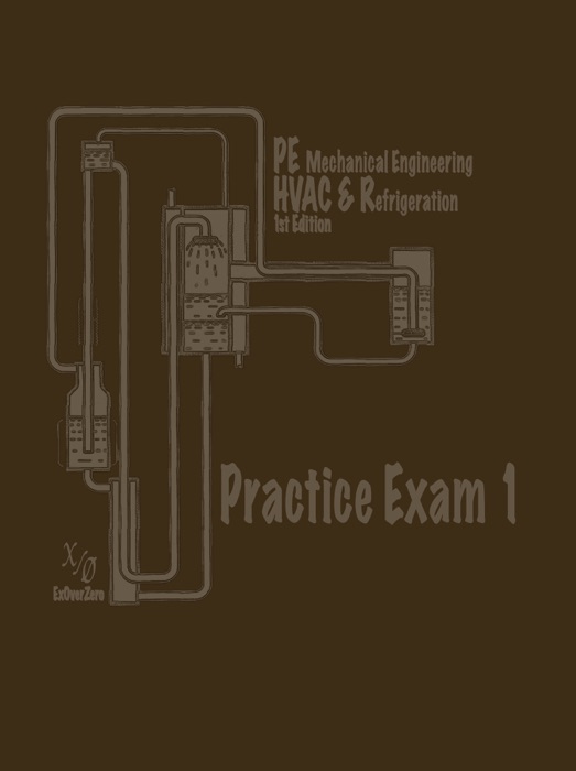 P.E. Mechanical Engineering: HVAC & Refrigeration                Practice Exam 1