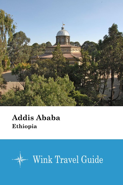 Addis Ababa (Ethiopia) - Wink Travel Guide