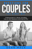 Questions for Couples: The Right Way - Bundle - The Only 2 Books You Need to Master Relationship Questions, Couples Communication and Questions to Ask Before Marriage Today - Dean Mack