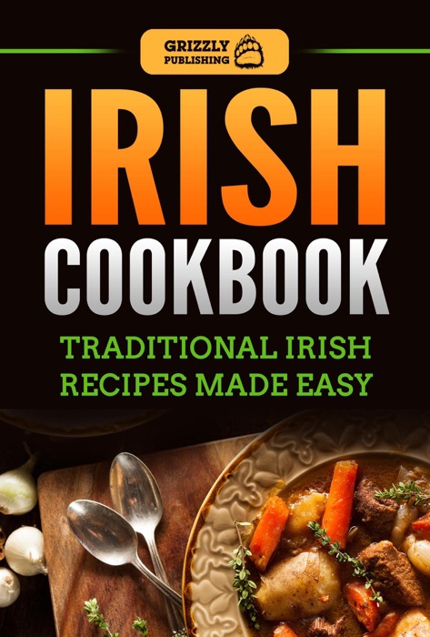 Irish Cookbook: Traditional Irish Recipes Made Easy