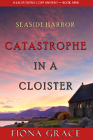 Fiona Grace - Catastrophe in a Cloister (A Lacey Doyle Cozy Mystery—Book 9) artwork