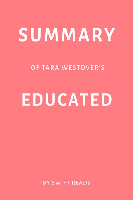 Summary of Tara Westover’s Educated by Swift Reads