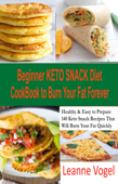 Beginner Keto Snack Diet Cookbook to Burn Fat Forever - Leanne Vogel