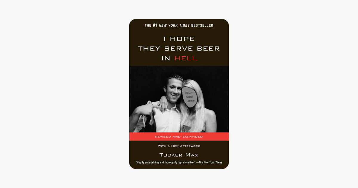 I Hope They Serve Beer In Hell - Tucker Max I Hope They Serve Beer In Hell - Tucker Max