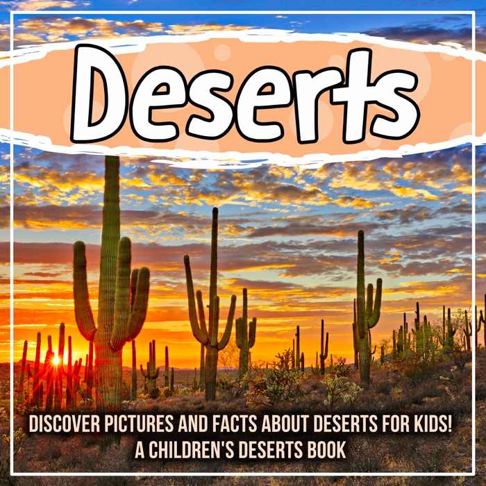 Deserts: Discover Pictures and Facts About Deserts For Kids! A Children's Deserts Book