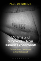 Paul Weindling - Victims and Survivors of Nazi Human Experiments artwork