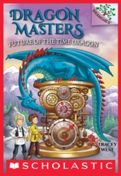 Future of the Time Dragon: A Branches Book (Dragon Masters #15)