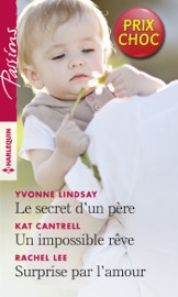 Le secret d'un père - Un impossible rêve - Surprise par l'amour - Yvonne Lindsay, Kat Cantrell & Rachel Lee by  Yvonne Lindsay, Kat Cantrell & Rachel Lee PDF Download