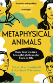 Metaphysical Animals - Clare Mac Cumhaill & Rachael Wiseman