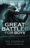 Great Battles for Boys: WWII Europe - Joe Giorello