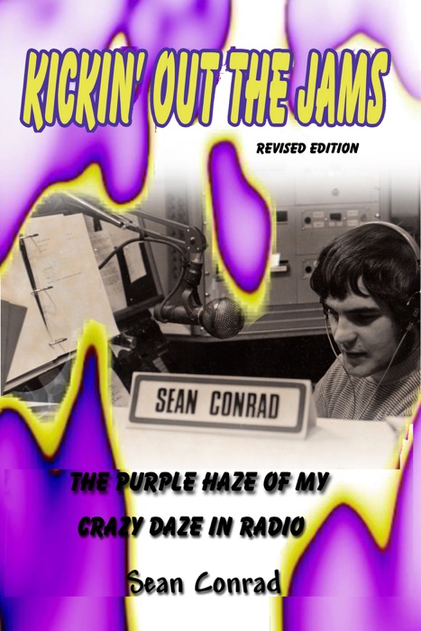 Kickin' Out the Jams ~ The Purple Haze of My Crazy Daze in Radio ~ Revised Edition
