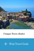 Cinque Terre (Italy) - Wink Travel Guide - Wink Travel guide
