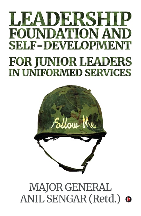 Download Leadership Foundation And Self Development For Junior Leaders In Uniformed Services By Major General Anil Sengar Ebook Pdf Kindle Epub Free Download Free Epub And Pdf Ebooks