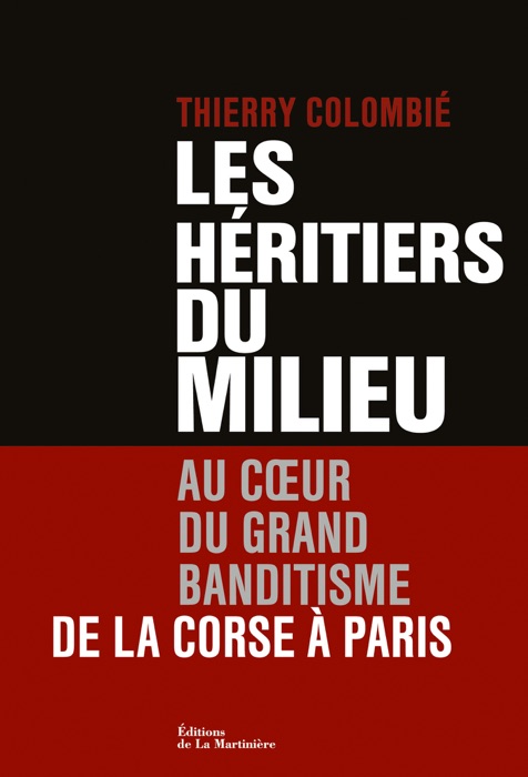 Les Héritiers du Milieu. Au coeur du grand banditisme, de la Corse à Paris