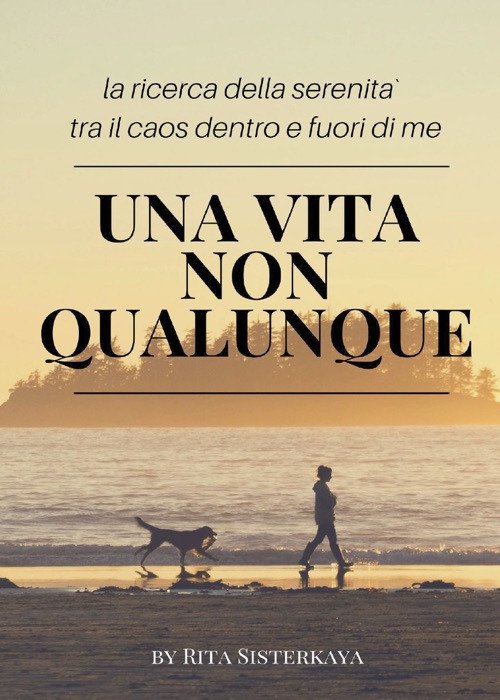 [DOWNLOAD] ~ Una Vita NON Qualunque - la ricerca della serenità tra il caos dentro e fuori di me 