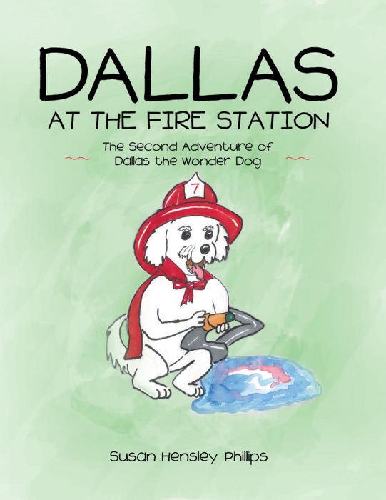 Dallas at the Fire Station: The Second Adventure of Dallas the Wonder Dog