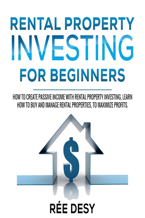 Rental Рroperty Іnvesting For Вeginners: How to Create Passive Income With Rental Property Investing, Learn How to Buy and Manage Rental Properties, to Maximize Profits