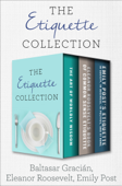 The Etiquette Collection - Baltasar Gracián, Eleanor Roosevelt & Emily Post