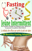 Fasting - Jeûne Intermittent: le guide complet et pratique pour découvrir le pouvoir du jeûne intermittent : la méthode ultra efficace pour perdre du poids sans régime + 50 recettes fasting adaptées - Michele Cohen