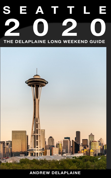 Seattle 2020 - The Delaplaine Long Weekend Guide