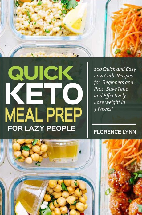 Quick Keto Meal Prep for Lazy People: 100 Quick and Easy Low Carb Recipes for Beginners and Pros. Save Time and Effectively Lose Weight in 3 Weeks.