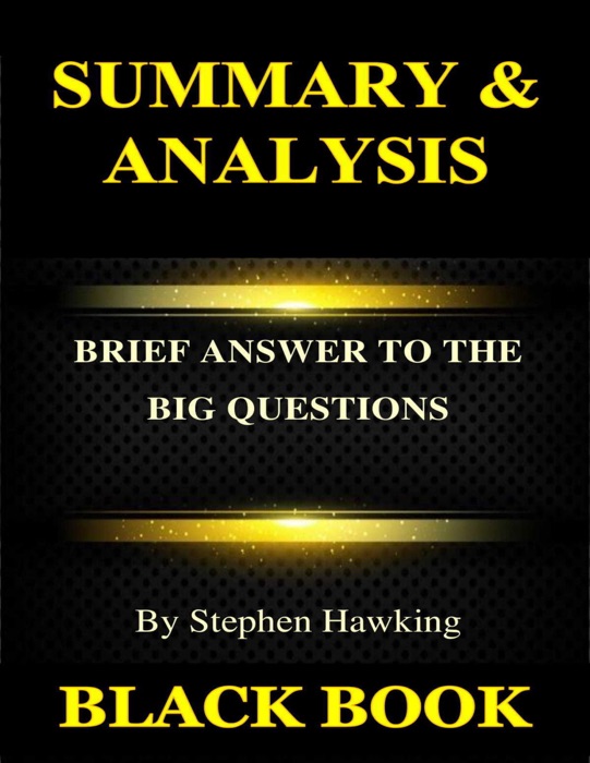 Summary & Analysis : Brief Answers to the Big Questions By Stephen Hawking