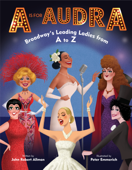 A Is for Audra: Broadway's Leading Ladies from A to Z - John Robert Allman & Peter Emmerich