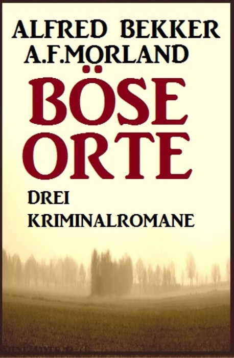 Böse Orte: Drei Kriminalromane