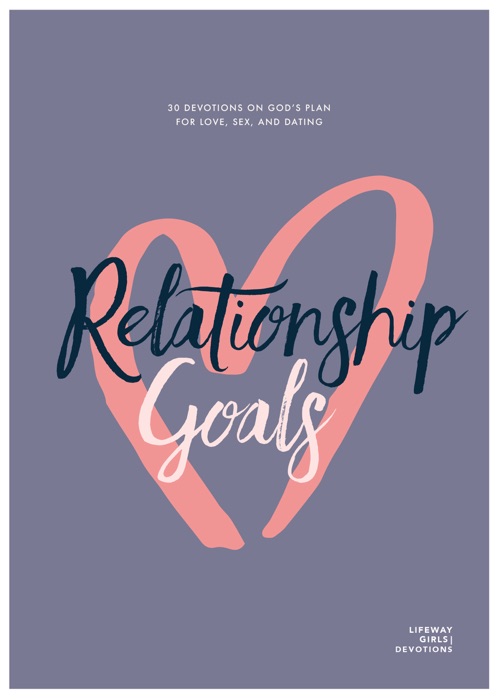 Relationship Goals - Teen Girls' Devotional