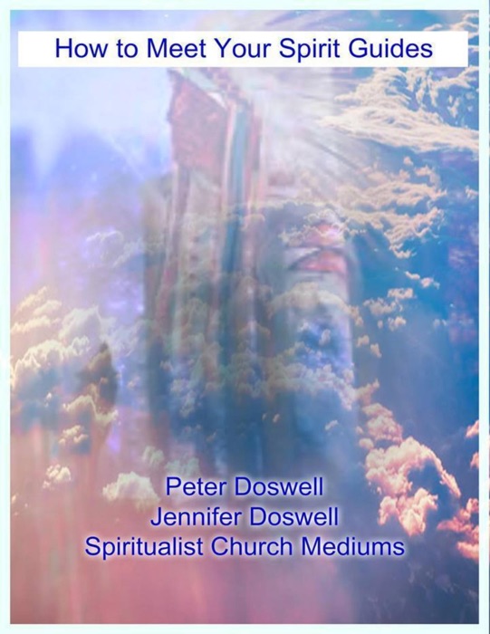 How to Meet Your Spirit Guides Peter Doswell  Jennifer Doswell Spiritualist Church Mediums