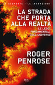 La strada che porta alla realtà - Roger Penrose