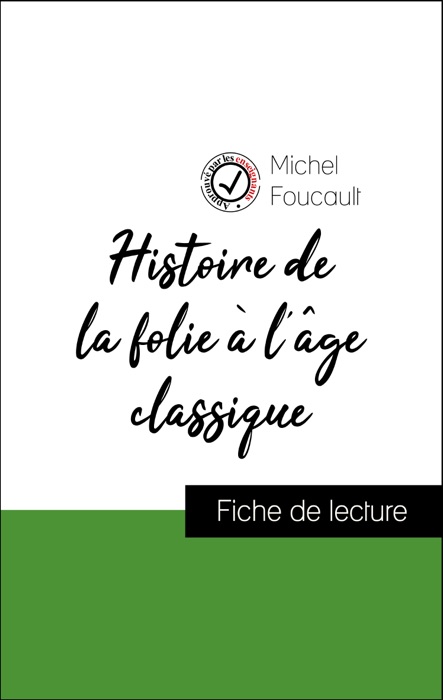 Analyse de l'œuvre : Histoire de la folie à l'âge classique (résumé et fiche de lecture plébiscités par les enseignants sur fichedelecture.fr)