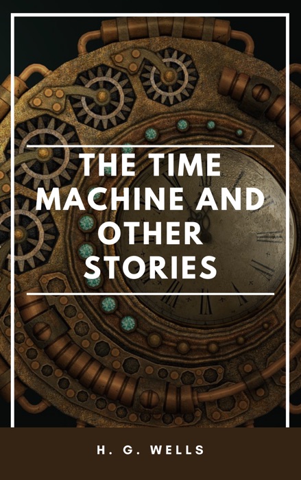 The Time Machine and Other Stories