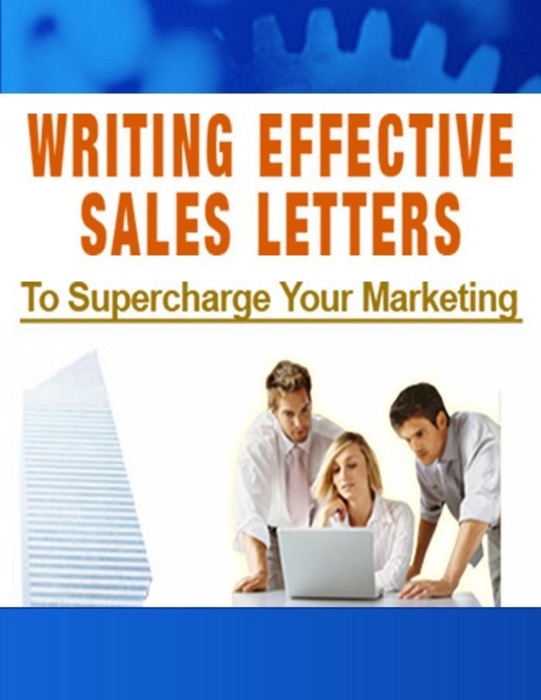 Writing Effective Sales Letters - To Supercharge Your Marketing