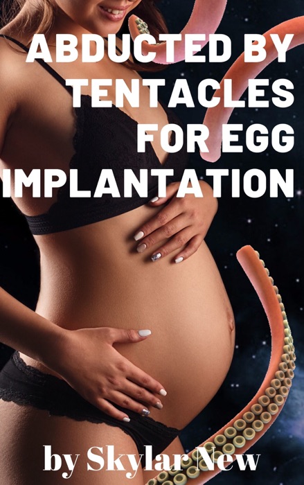 Abducted by Tentacles for Egg Implantation: Fertile Surrogate Instant Pregnancy Erotica