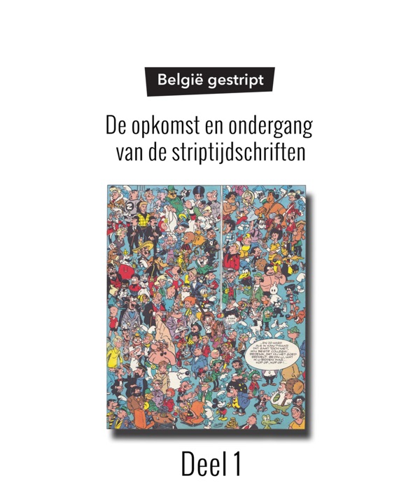 Deel 1 - De opkomst en ondergang van de striptijdschriften