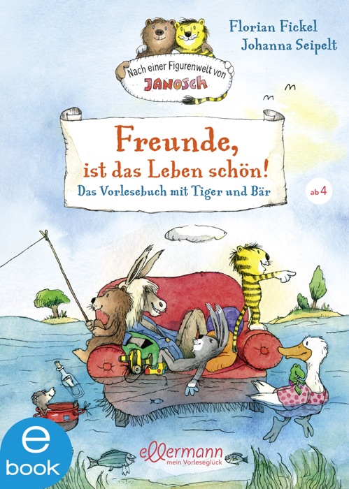 Freunde, ist das Leben schön! Das Vorlesebuch mit Tiger und Bär