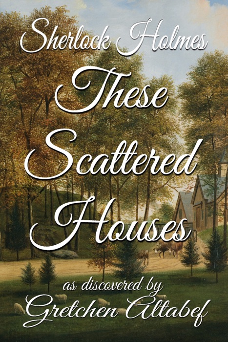 Sherlock Holmes These Scattered Houses