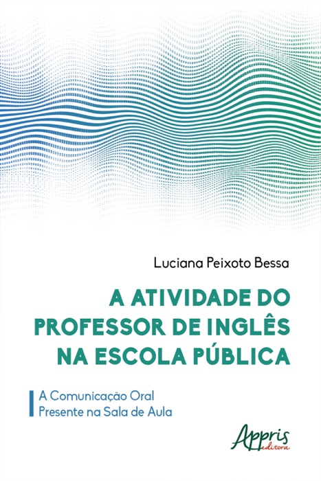 A Atividade do Professor de Inglês na Escola Pública: a Comunicação Oral Presente na Sala de Aula