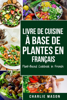 Charlie Mason - Livre De Cuisine À Base De Plantes En Français/ Plant-based Cookbook In French artwork