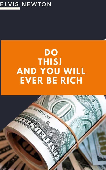 Do This! and you Will Ever be Rich