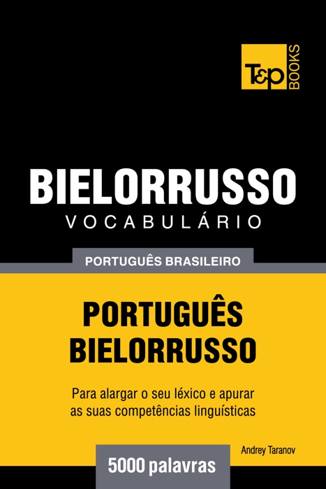 Vocabulário Português Brasileiro-Bielorrusso: 5000 Palavras