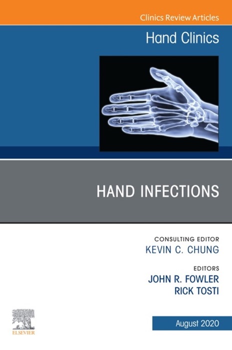 Hand Infections, An Issue of Hand Clinics, E-Book